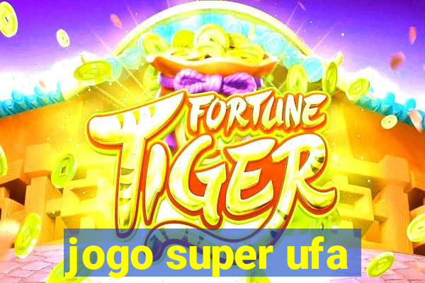 jogo super ufa